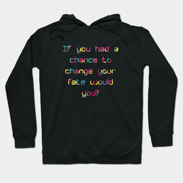 change your fate Hoodie by mohamed705